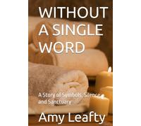 WITHOUT A SINGLE WORD: A Story of Symbols, Silence, and Sanctuary