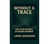 Without a Trace: The Cold Silence of Maura Murray