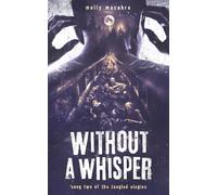 Without A Whisper: Song Two of the Tangled Elegies