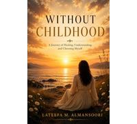Without Childhood: Emotional Neglect Shapes Who We Become