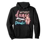 Without Dance What's The Pointe for a Ballet Dancer Felpa con Cappuccio