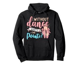 Without Dance What's The Pointe for a Ballet Dancer Felpa con Cappuccio