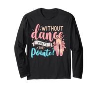Without Dance What's The Pointe for a Ballet Dancer Maglia a Manica