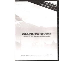 without due process: A documentary about America's concentration camps.