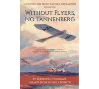 Without Flyers, No Tannenberg: Aviation on the Eastern Front of 1914-Evolution of a Critical Role for Modern Warfare