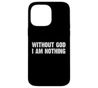 Without God I Am Nothing Custodia per iPhone 14 Pro Max