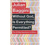 Without God, Is Everything Permitted?: The Big Questions in Ethics