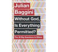 Without God, Is Everything Permitted?: The Big Questions in Ethics