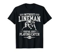 Without Lineman You're Just Playing Offensive Line Football Maglietta