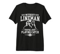 Without Lineman You're Just Playing Offensive Line Football Maglietta Premium