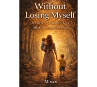 Without Losing Myself: A Journey to Healthy Love After Toxic Relationships