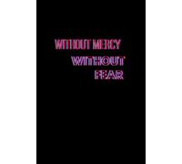WITHOUT MERCY - WITHOUT FEAR: Positive and Inspirational Journal - Notebook to Write In for Women - Men