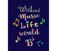 Without Music Life Would Bb: Music Teacher Gift Appreciation Book Journal Thank You Teacher's Day Year End Notebooks Gifts: Volume 1