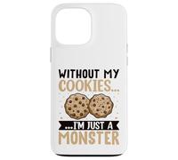 Without My Cookies I'm Just A Monster Custodia per iPhone 13 Pro Max