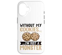 Without My Cookies I'm Just A Monster Custodia per iPhone 16