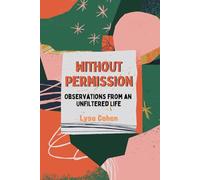 Without Permission: Observations from an Unfiltered Life