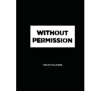 Without Permission: The City in Layers