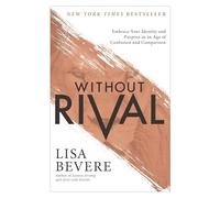 Lisa Bevere Without Rival - Embrace Your Identity and Purpose in an (Tascabile)