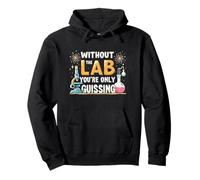 Without The Lab You're Only Guessing Lab Week Lab Squad Felpa con Cappuccio