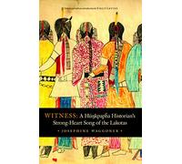 Witness: A Hunkpapha Historian's Strong-Heart Song of the Lakotas