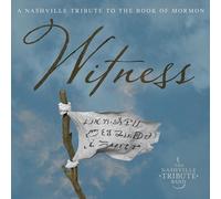 Witness: A Nashville Tribute to the Book of Mormon