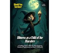 Witness as a Child of the Macabre: A Thrilling History Book for Kids Exploring Medieval Nightmares and Dark Childhoods