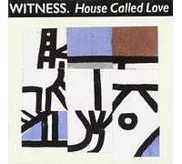 Witness - House Called Love
