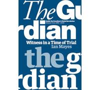Witness in a Time of Trial : Inside the Guardian’s Global Revolution Volume Two: 1995â€“2009 2