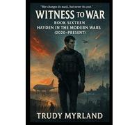 Witness of War: Hayden in the Modern Wars: BOOK SIXTEEN (2020-2025)