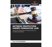 WITNESS PROTECTION UNDER CONGOLESE LAW: Critique and perspective of witness protection in Congolese positive law