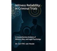 Witness Reliability in Criminal Trials: A Comprehensive Analysis of Memory, Bias, and Legal Psychology