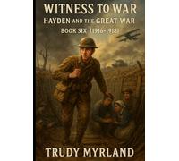 Witness to War: Hayden and the Great War: BOOK SIX - (1916-1918)