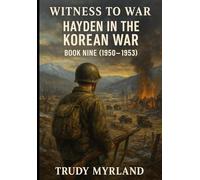 Witness to War: Hayden in the Korean War: BOOK NINE (1950-1953)