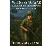 Witness to War: Hayden in the Vietnam War: BOOK TEN (1955-1975)