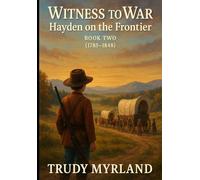 Witness to War: Hayden on the Frontier: BOOK TWO - (1785-1848)