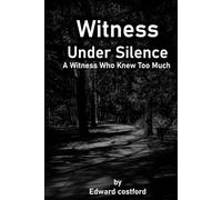 Witness Under Silence: A Witness Who Knew Too Much