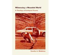 Witnessing a Wounded World: A Theology of Ecological Trauma