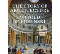 Witold Rybczynski The Story of Architecture (Copertina rigida)