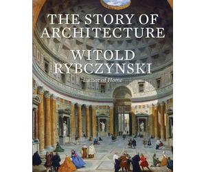 Witold Rybczynski The Story of Architecture (Copertina rigida)