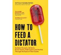 Witold Szablowski How to Feed a Dictator (Tascabile)