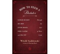 Witold Szablowski How to Feed a Dictator (Tascabile)