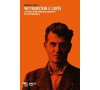 Wittgenstein e l'arte. L'estetica come problema linguistico ed epistemologico