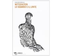 Wittgenstein. Lo sguardo e il limite