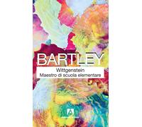 Wittgenstein maestro di scuola elementare. Nuova ediz. - Bartley William W. III