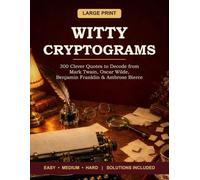 Witty Cryptograms: Large Print: 300 Clever Quotes to Decode from Mark Twain, Oscar Wilde, Benjamin Franklin and Ambrose Bierce