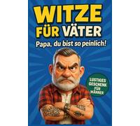 Witze für Väter: Papa, du bist so peinlich! - Lustiges Geschenk für Männer