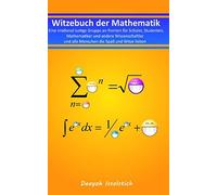 Witzebuch der Mathematik: Eine irrational lustige Gruppe an Pointen für Schüler, Studenten, Mathematiker und andere Wissenschaftler und alle Menschen die Spaß und Witze lieben