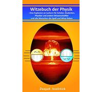 Witzebuch der Physik: Eine Explosion an Lachern für Schüler, Studenten, Physiker und andere Wissenschaftler und alle Menschen die Spaß und Witze lieben