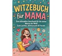 Witzebuch für Mama: Das liebevollste Witzebuch für die beste Mama der Welt