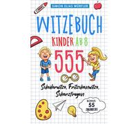 Witzebuch Kinder ab 8: Das ultimative Kinderbuch! Die Witzesammlung mit den 555 lustigsten Fritzchenwitzen, Scherzfragen, Kinderwitzen & Schülerwitzen inkl. Bonus: 55 Zungenbrecher